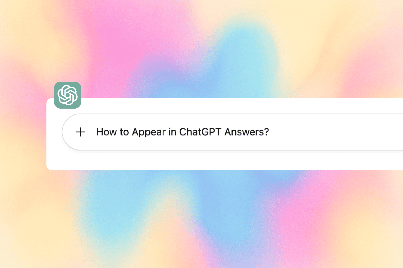 How to appear in ChatGPT Answers